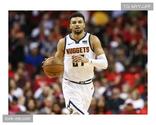 贾马尔·穆雷无球跑位提升得分效率显著超越球队同期核心